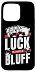 iPhone 15 Pro Max Luck Is Just A Bluff Texas Holdem Poker Hands Player Poker Case