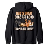 God Is Great Dogs Are Good And People Are Crazy Zip Hoodie