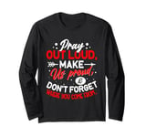 Pray Out Loud Make Us Proud & Don't Forget Where You Come Fr Long Sleeve T-Shirt