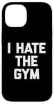 Coque pour iPhone 14 T-shirt humoristique avec inscription « I Hate The Gym »