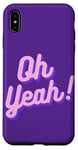 iPhone XS Max Oh yeah design for optimistic girls and women. Case