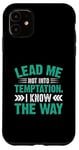 iPhone 11 Lead Me Not Into Temptation I Know The Way Case