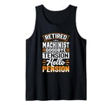 Retired Machinist Goodbye Tension Hello Pension Tank Top