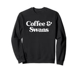 Coffee and Swans or Swan for Men or Women Sweatshirt