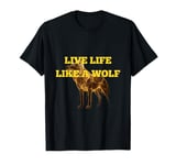 LIVE LIFE LIKE A WOLF T-Shirt