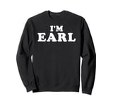 I'm Earl, My Name Is Earl, I am Earl, Personalized Sweatshirt