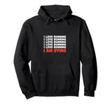 I Love Running I am Dying Funny Running Marathon Pullover Hoodie