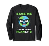 Earth Day Shirt Teachers Save Me There Is No Planet B Long Sleeve T-Shirt