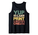 Yup I Can Print a New One 3D Printing Funny 3D Printer Tank Top