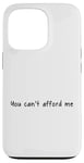 iPhone 13 Pro You Can't Afford Me Case