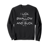 I lick the Salt, Swallow the Tequila and Suck the lime Sweatshirt