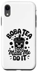 iPhone XR Boba Tea Made Me Do It Milk Tea Bubble Tea Boba Pearl Lover Case