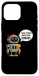 iPhone 16 Pro Max I talk to robots more than human Fun AI Machine Learning Case