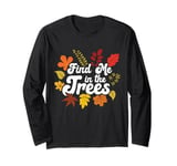 Find Me In The Trees Tree Climber Climbing Autumn Fall Long Sleeve T-Shirt