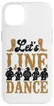 iPhone 14 Plus Line Dancing Dance Teacher Let's Line Dance Case