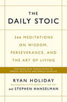 The Daily Stoic: 366 Meditations on Wisdom, Perseverance, and the Art of Living: Featuring new translations of Seneca, Epictetus, and Marcus Aurelius