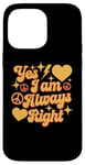 Coque pour iPhone 14 Pro Max Inscription « I Am Always Right » Yes I Am Always Right