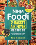 Joe Redrick Redrick, Ninja Foodi 2-Basket Air Fryer Cookbook