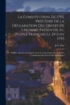 Legare Street Press Prat, J. G. La Constitution De 1793, Precedee Declaration Des Droits L'homme, Presentee Au Peuple Francais Le 24 Juin 1793: Publiee, Annotee, Comparee Avec 1848 Etla Etate-Unis D'amerique