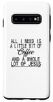 Coque pour Galaxy S10 C'est drôle, tout ce dont j'ai besoin c'est d'un peu de café et Jésus