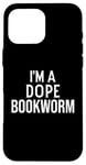 Coque pour iPhone 16 Pro Max Funny Book Lover I'm a Dope Bookworm