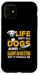 iPhone 11 Funny Life Isn't All Dogs And Calligraphy And Hand Lettering Case