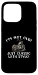 Coque pour iPhone 15 Pro Max I'm Not Old Classic W Style Chopper Moto Cadeau Graphique