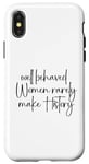 iPhone X/XS Well Behaved Women Rarely Make History Case