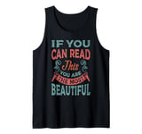 If You Can Read This You Are The Most Beautiful Tank Top