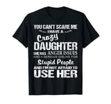 You Can't Scare Me I Have A Crazy Daughter T-Shirt