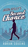 JASON APSLEY'S Second Chance: A Time Travel Adventure (The Jason Apsley Series Book 1)