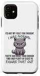 Coque pour iPhone 11 Ce n'est pas ma faute si tu pensais que j'étais normal, drôle, Cat Kitten.