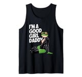 Frog I'm A Good Girl Daddy Stuff Cute Frog Things Tank Top