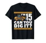 15th Birthday Construction Truck I'm 15 Can You Dig It Bday T-Shirt