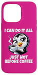 iPhone 14 Pro Max Can Do It All Just Not Before Coffee Addict Funny Penguin Case