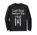 Last fling before the ring outfit for man and woman Long Sleeve T-Shirt