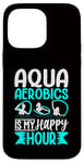 Coque pour iPhone 14 Pro Max Aquagym - Aqua Aerobics Is My Happy Hour