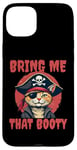 iPhone 15 Plus Bring me that Booty Funny Cat Pirate Case