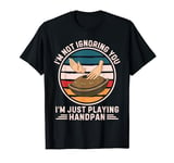 Retro I'm Not Ignoring You I'm Just Playing Handpan T-Shirt