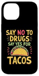 iPhone 14 SAY NO TO DRUGS SAY YES FOR TACOS Taco Lover Case