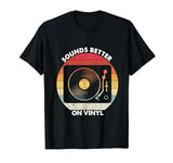 Sound Better on Vinyl records vinyl record player T-Shirt