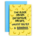 Huxters Funny Birthday Card - The Older You Get Happy Birthday Card – Hilarious Banana Card for Him and Her – Gifts for Women - Colourful and Fun Best Friend Birthday Card – A5