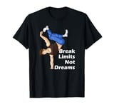 Break Limits Not Dreams Breakdance B-boy Break Dancer T-Shirt