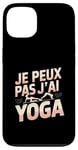 Coque pour iPhone 13 Je Peux Pas J’ai Yoga Femme Humour Relaxation Idée Cadeau