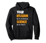 Your Religion Is A Choice Science Is A Fact Pullover Hoodie