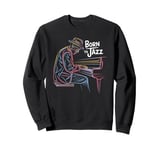 Born To Jazz Cool Piano Music Passion Sweatshirt