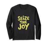 Seize The Joy Motivational Message Apparel Long Sleeve T-Shirt