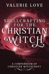 Spellcrafting for the Christian Witch