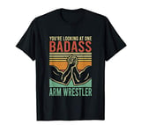 You're Looking At One Badass Arm Wrestler | Armwrestling T-Shirt