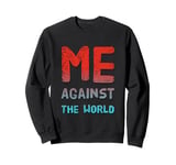 Sarcastic Funny Proud People Text Quote Me Against The World Sweatshirt